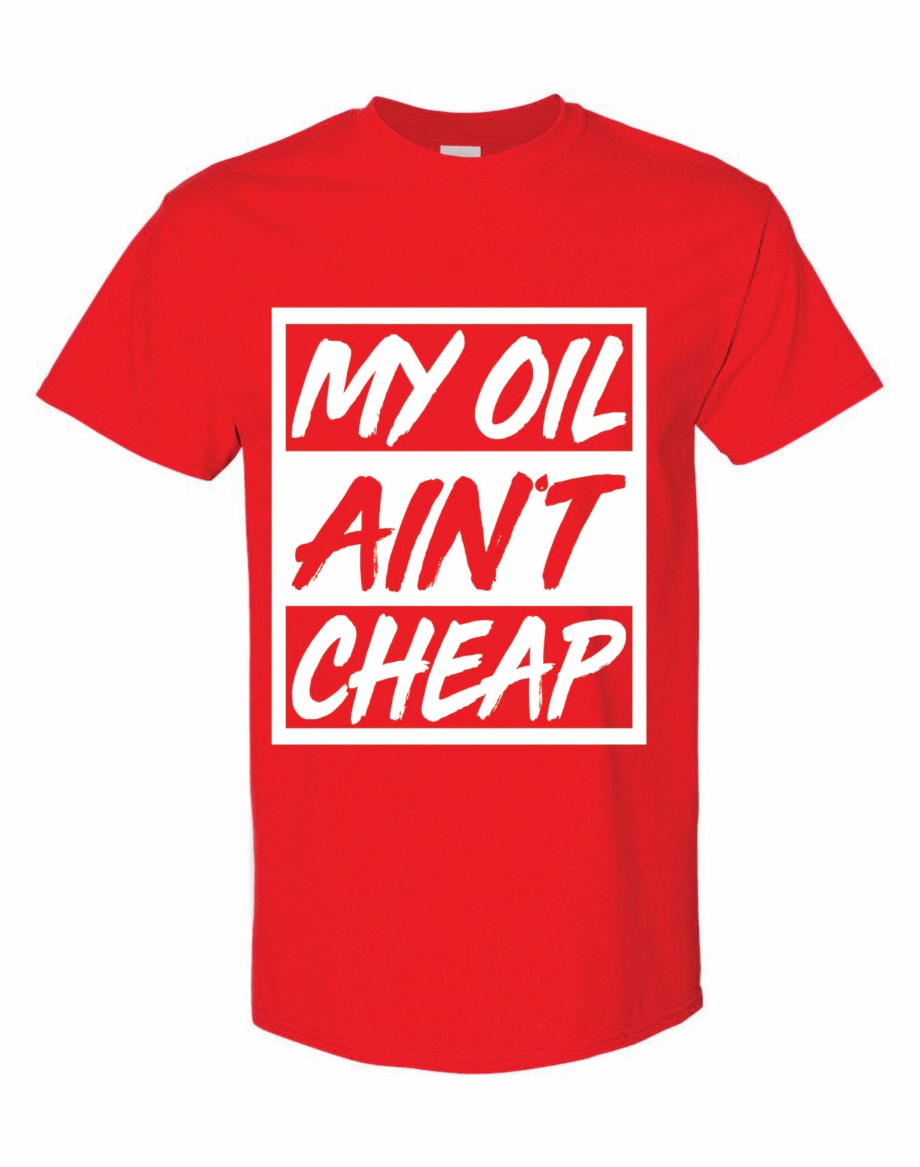 My Oil Ain't Cheap Shirt (Men & Women)